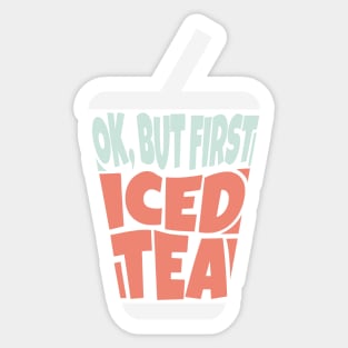 OK But First Iced Tea Sticker